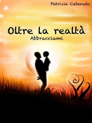 cover image of Oltre la realtà. Abbracciami